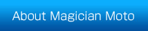 About Magician Moto